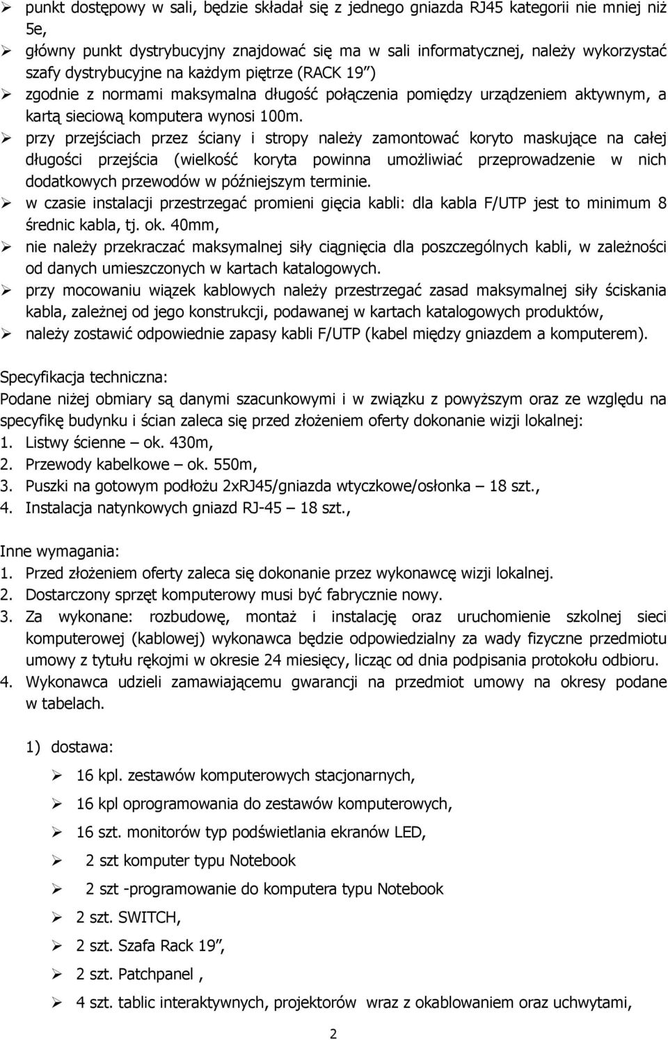 przy przejściach przez ściany i stropy należy zamontować koryto maskujące na całej długości przejścia (wielkość koryta powinna umożliwiać przeprowadzenie w nich dodatkowych przewodów w późniejszym