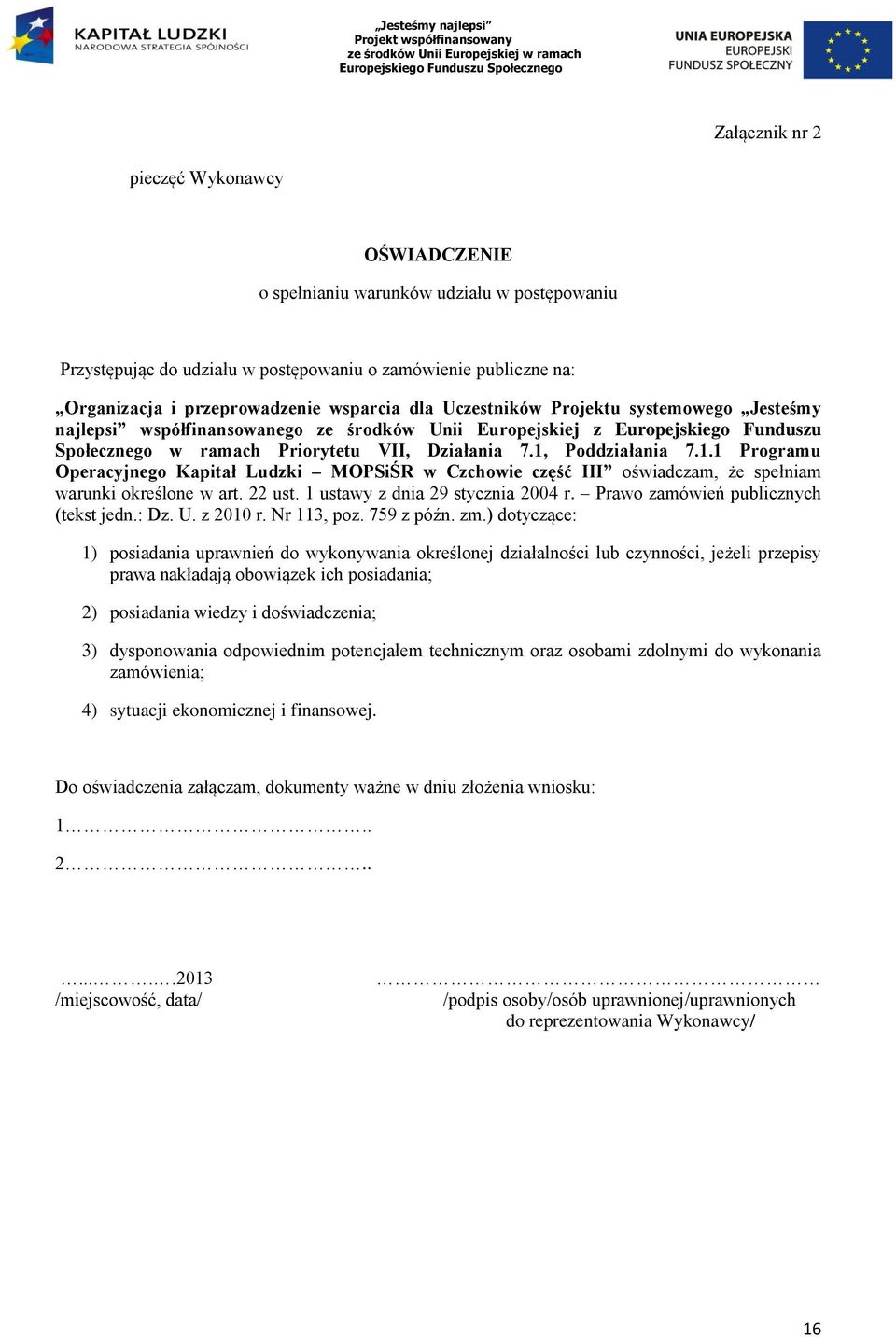 Poddziałania 7.1.1 Programu Operacyjnego Kapitał Ludzki MOPSiŚR w Czchowie część III oświadczam, że spełniam warunki określone w art. 22 ust. 1 ustawy z dnia 29 stycznia 2004 r.