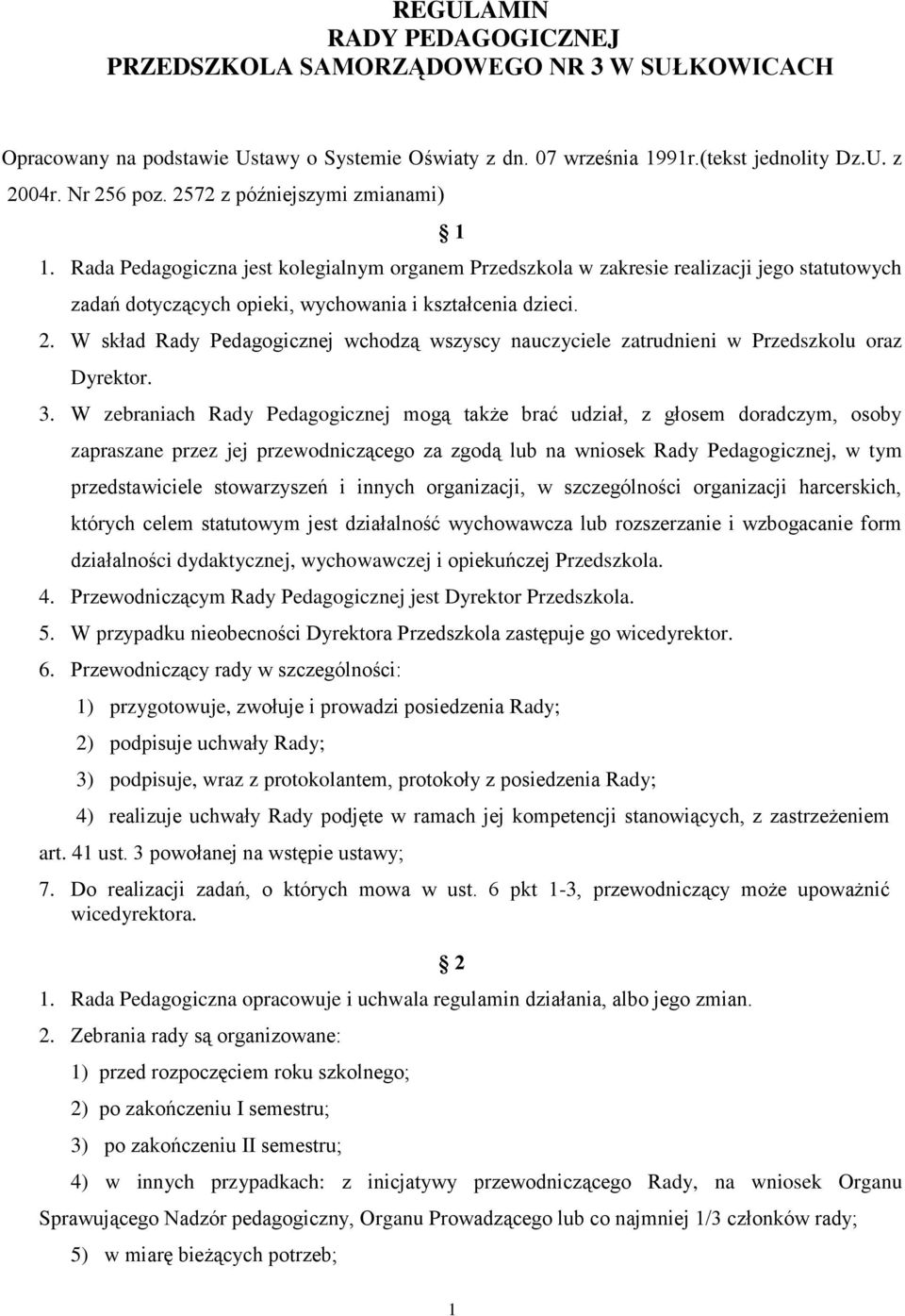 W skład Rady Pedagogicznej wchodzą wszyscy nauczyciele zatrudnieni w Przedszkolu oraz Dyrektor. 3.