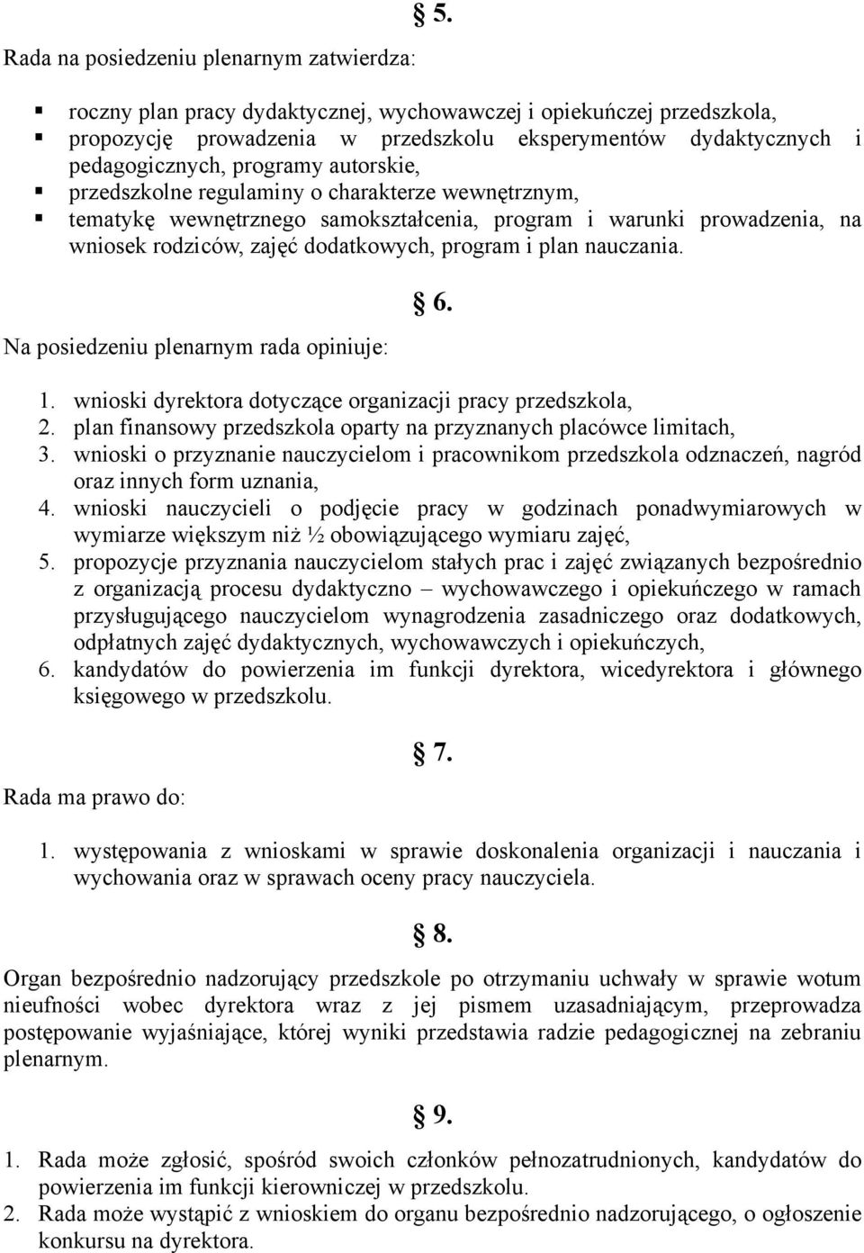 o charakterze wewnętrznym, tematykę wewnętrznego samokształcenia, program i warunki prowadzenia, na wniosek rodziców, zajęć dodatkowych, program i plan nauczania.