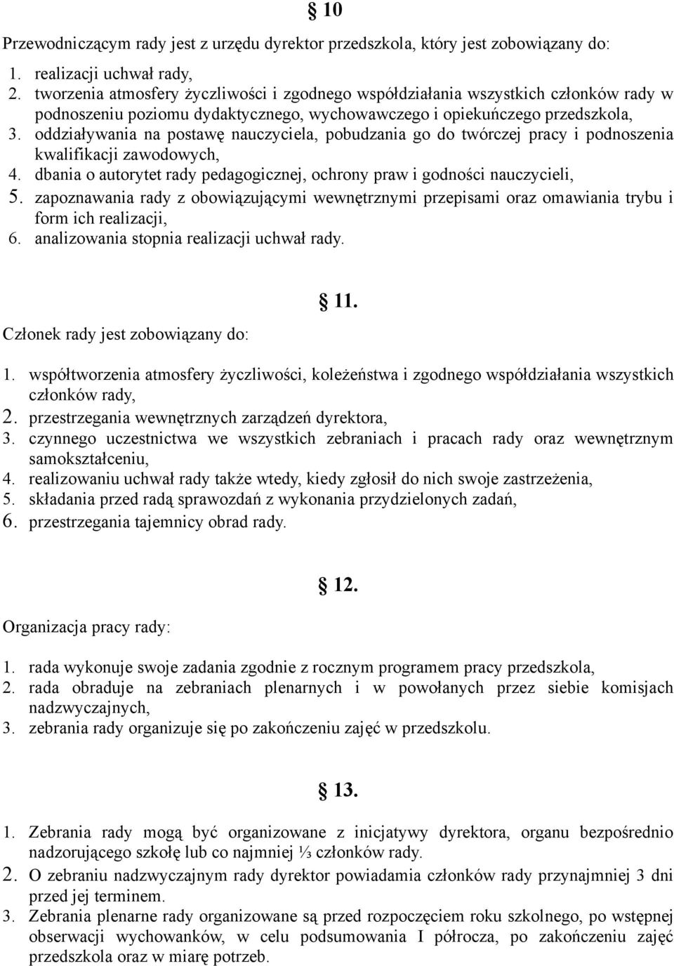 oddziaływania na postawę nauczyciela, pobudzania go do twórczej pracy i podnoszenia kwalifikacji zawodowych, 4. dbania o autorytet rady pedagogicznej, ochrony praw i godności nauczycieli, 5.