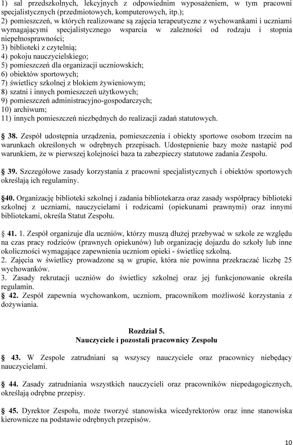 z czytelnią; 4) pokoju nauczycielskiego; 5) pomieszczeń dla organizacji uczniowskich; 6) obiektów sportowych; 7) świetlicy szkolnej z blokiem żywieniowym; 8) szatni i innych pomieszczeń użytkowych;