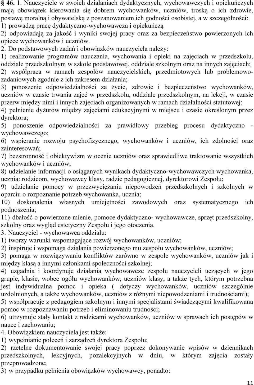 poszanowaniem ich godności osobistej, a w szczególności: 1) prowadzą pracę dydaktyczno-wychowawcza i opiekuńczą 2) odpowiadają za jakość i wyniki swojej pracy oraz za bezpieczeństwo powierzonych ich