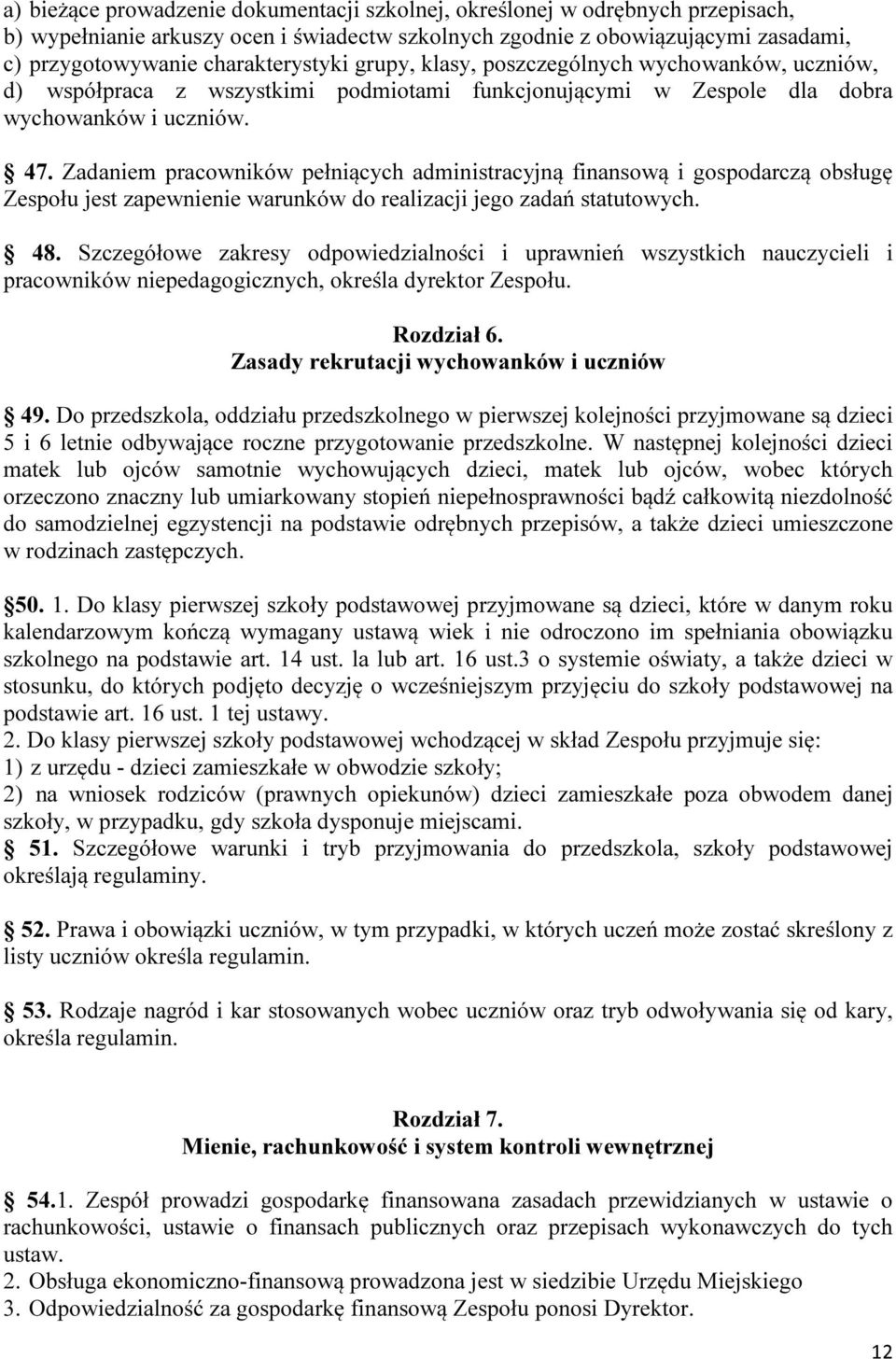 Zadaniem pracowników pełniących administracyjną finansową i gospodarczą obsługę Zespołu jest zapewnienie warunków do realizacji jego zadań statutowych. 48.