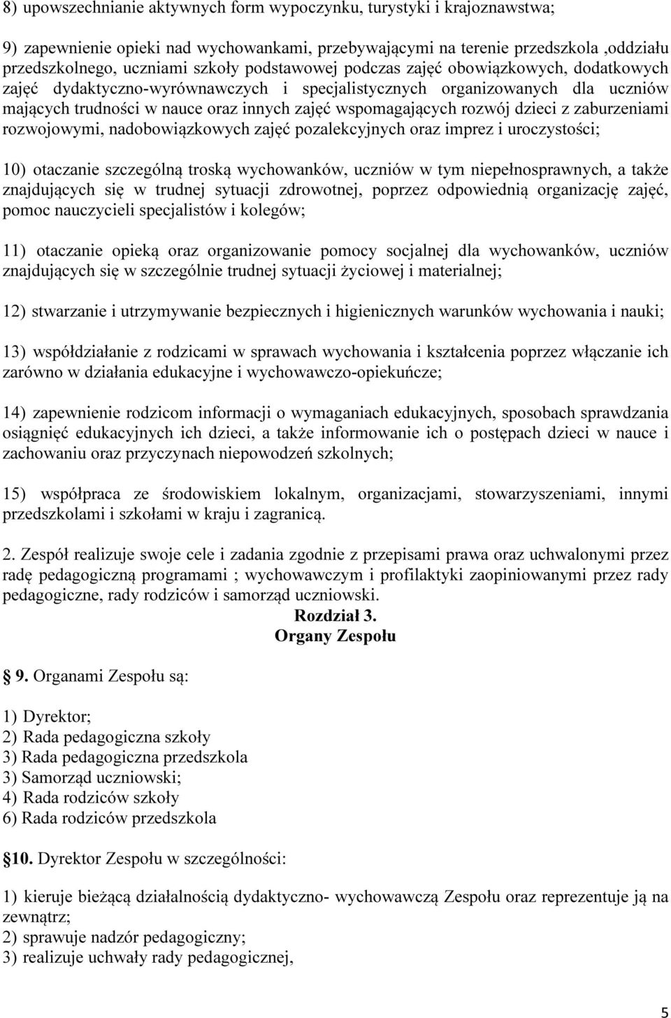 dzieci z zaburzeniami rozwojowymi, nadobowiązkowych zajęć pozalekcyjnych oraz imprez i uroczystości; 10) otaczanie szczególną troską wychowanków, uczniów w tym niepełnosprawnych, a także znajdujących