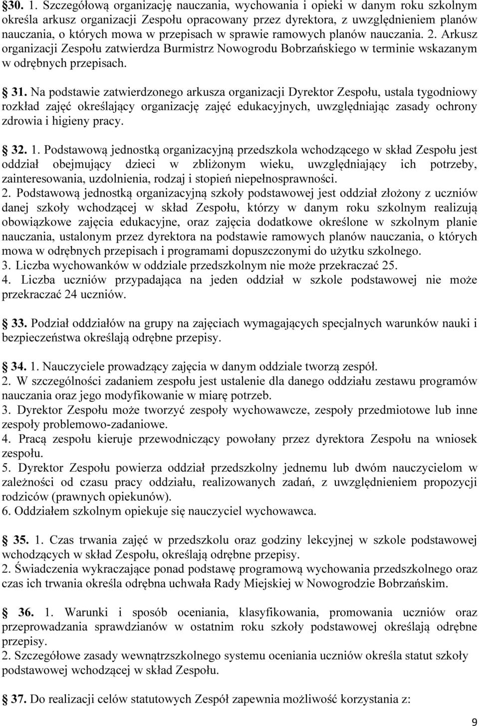 przepisach w sprawie ramowych planów nauczania. 2. Arkusz organizacji Zespołu zatwierdza Burmistrz Nowogrodu Bobrzańskiego w terminie wskazanym w odrębnych przepisach. 31.