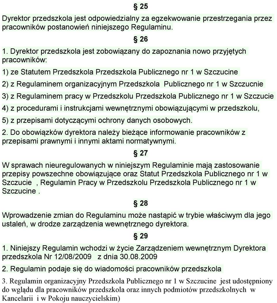 Publicznego nr 1 w Szczucnie 3) z Regulaminem pracy w Przedszkolu Przedszkola Publicznego nr 1 w Szczucie 4) z procedurami i instrukcjami wewnętrznymi obowiązującymi w przedszkolu, 5) z przepisami