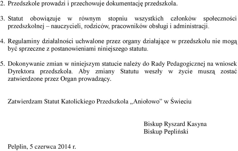 Regulaminy działalności uchwalone przez organy działające w przedszkolu nie mogą być sprzeczne z postanowieniami niniejszego statutu. 5.