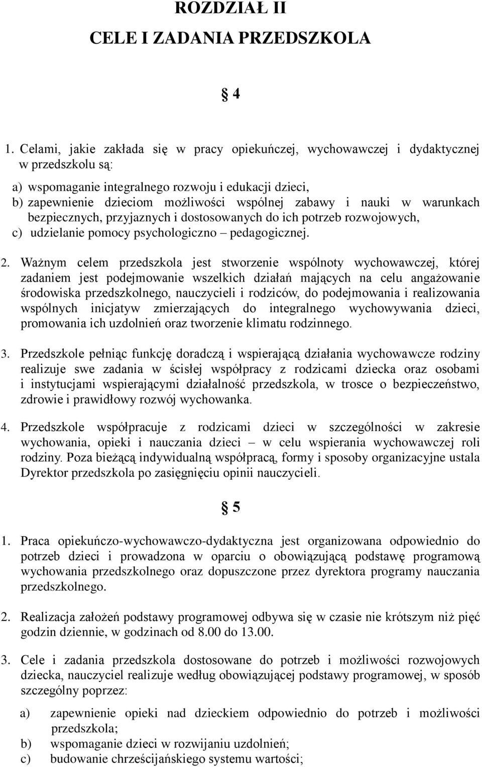 i nauki w warunkach bezpiecznych, przyjaznych i dostosowanych do ich potrzeb rozwojowych, c) udzielanie pomocy psychologiczno pedagogicznej. 2.