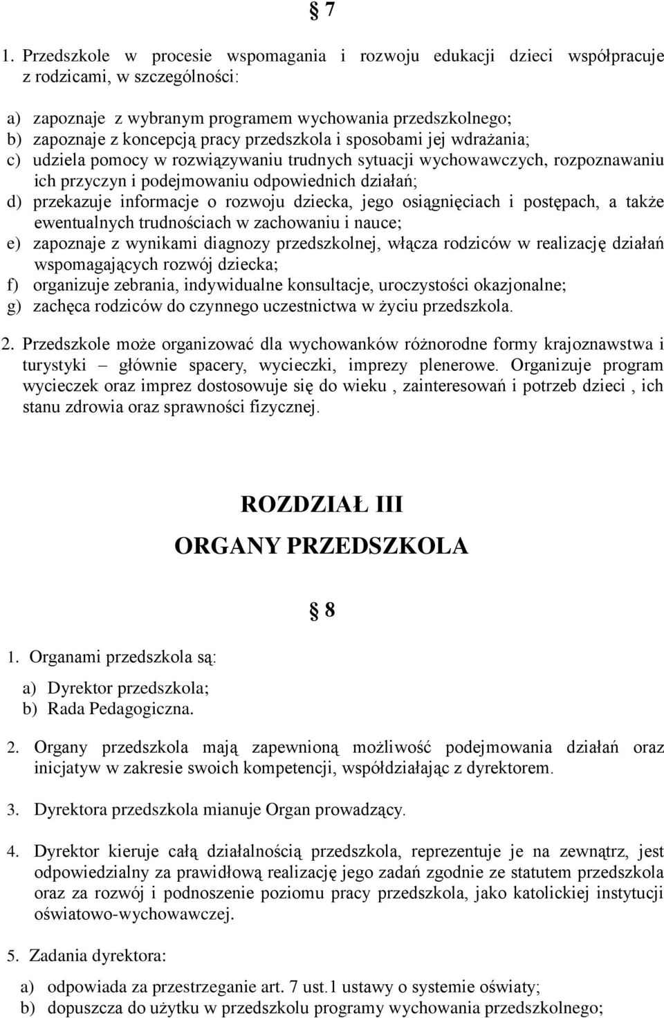 informacje o rozwoju dziecka, jego osiągnięciach i postępach, a także ewentualnych trudnościach w zachowaniu i nauce; e) zapoznaje z wynikami diagnozy przedszkolnej, włącza rodziców w realizację