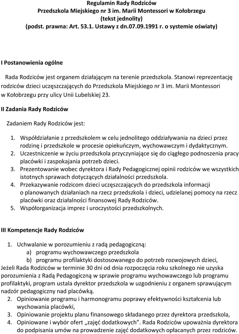 Marii Montessori w Kołobrzegu przy ulicy Unii Lubelskiej 23. II Zadania Rady Rodziców Zadaniem Rady Rodziców jest: 1.