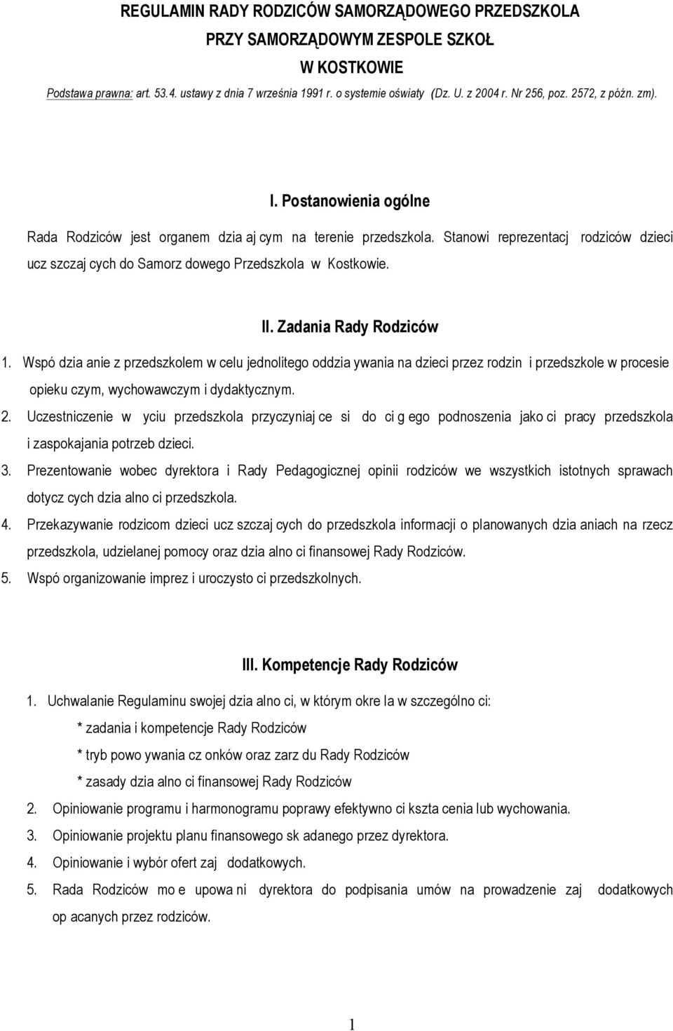 Stanowi reprezentacj rodziców dzieci ucz szczaj cych do Samorz dowego Przedszkola w Kostkowie. II. Zadania Rady Rodziców 1.