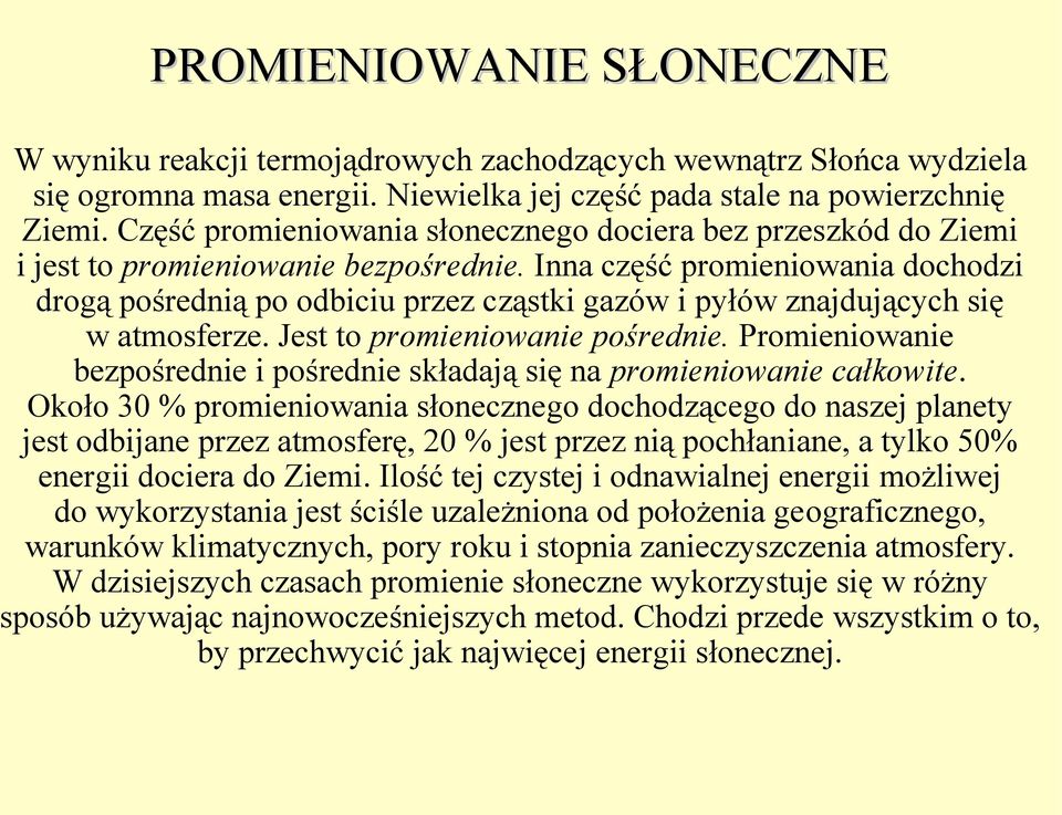 Inna część promieniowania dochodzi drogą pośrednią po odbiciu przez cząstki gazów i pyłów znajdujących się w atmosferze. Jest to promieniowanie pośrednie.