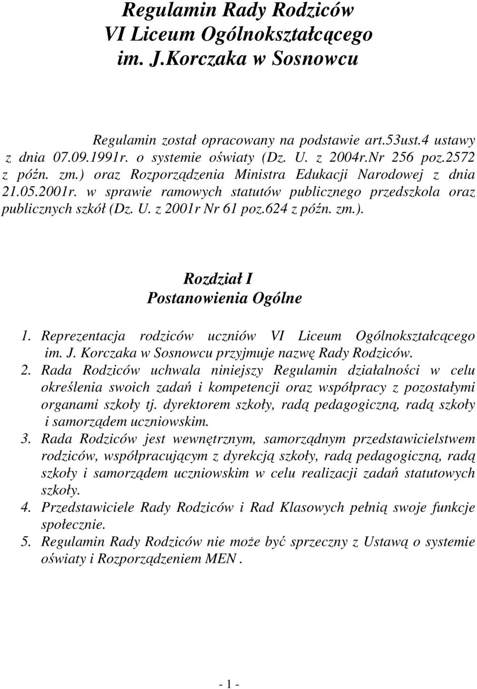 624 z późn. zm.). Rozdział I Postanowienia Ogólne 1. Reprezentacja rodziców uczniów VI Liceum Ogólnokształcącego im. J. Korczaka w Sosnowcu przyjmuje nazwę Rady Rodziców. 2.