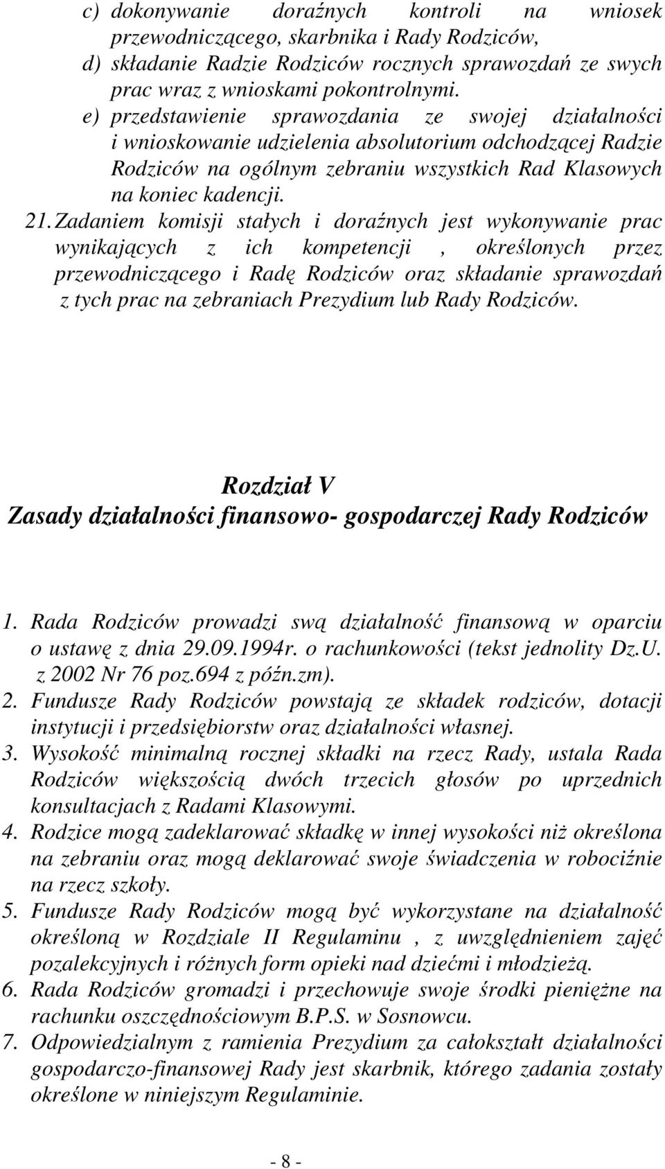 Zadaniem komisji stałych i doraźnych jest wykonywanie prac wynikających z ich kompetencji, określonych przez przewodniczącego i Radę Rodziców oraz składanie sprawozdań z tych prac na zebraniach