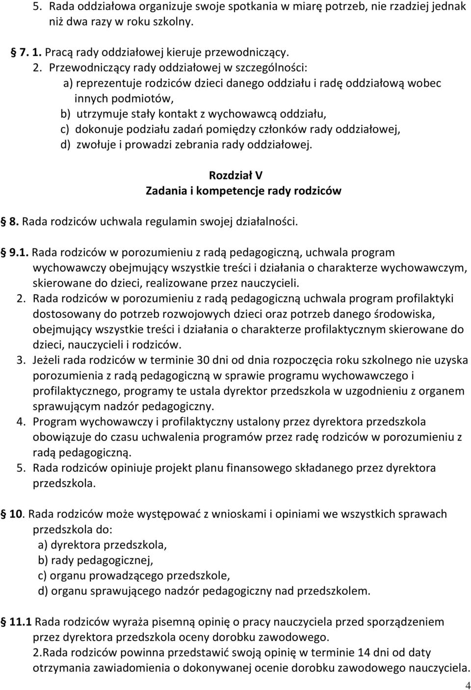 dokonuje podziału zadań pomiędzy członków rady oddziałowej, d) zwołuje i prowadzi zebrania rady oddziałowej. Rozdział V Zadania i kompetencje rady rodziców 8.