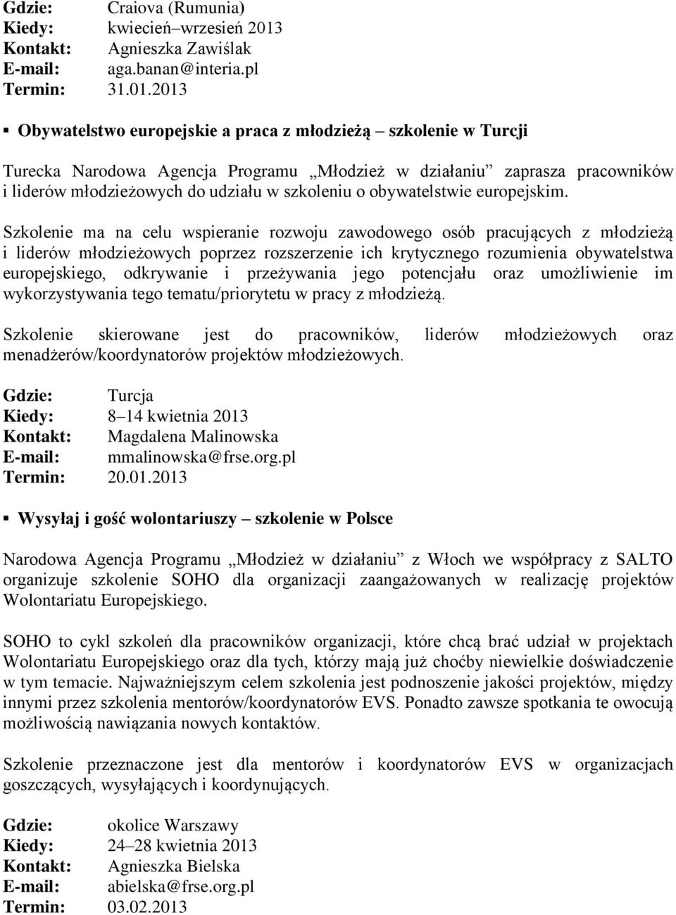 2013 Obywatelstwo europejskie a praca z młodzieżą szkolenie w Turcji Turecka Narodowa Agencja Programu Młodzież w działaniu zaprasza pracowników i liderów młodzieżowych do udziału w szkoleniu o