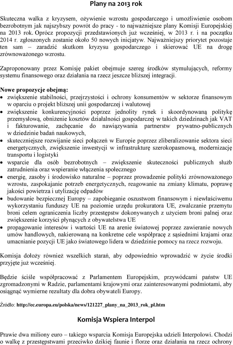 Najważniejszy priorytet pozostaje ten sam zaradzić skutkom kryzysu gospodarczego i skierować UE na drogę zrównoważonego wzrostu.