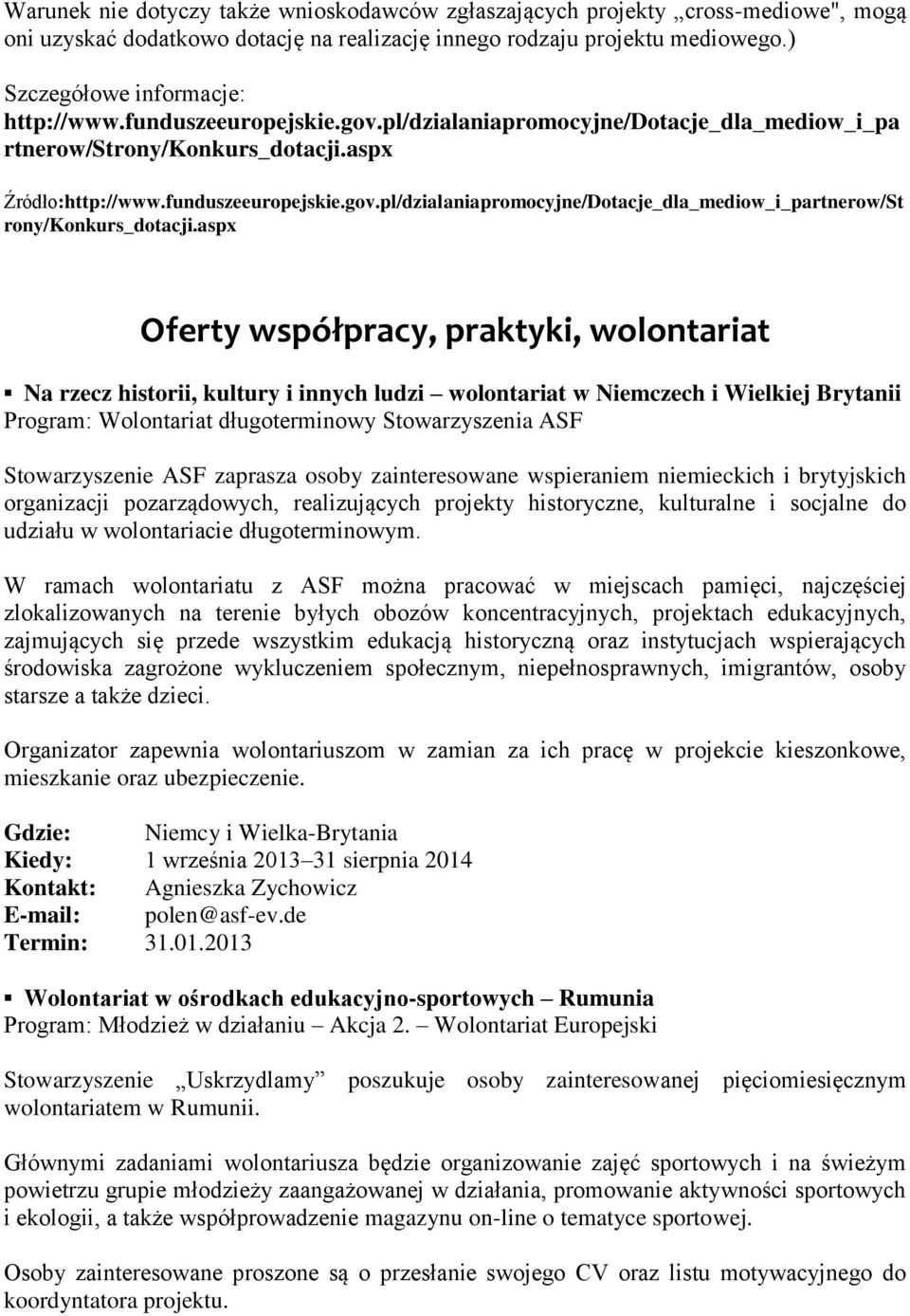 aspx Oferty współpracy, praktyki, wolontariat Na rzecz historii, kultury i innych ludzi wolontariat w Niemczech i Wielkiej Brytanii Program: Wolontariat długoterminowy Stowarzyszenia ASF