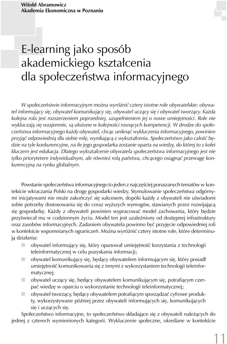 Role nie wykluczają się wzajemnie, są ułożone w kolejności rosnących kompetencji.