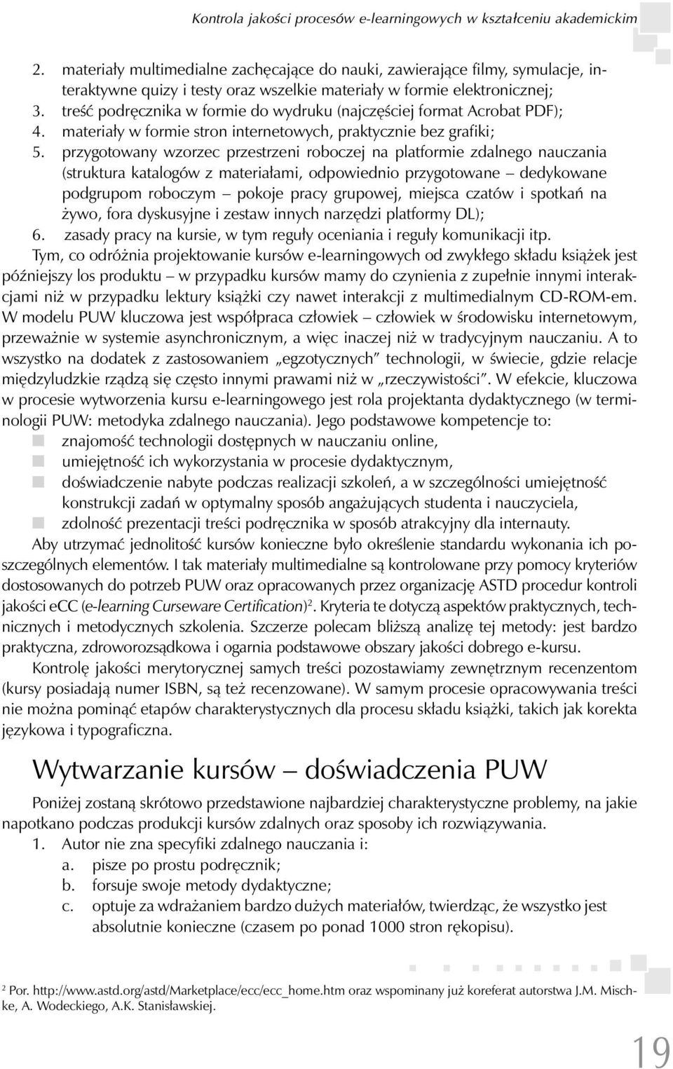 treść podręcznika w formie do wydruku (najczęściej format Acrobat PDF); 4. materiały w formie stron internetowych, praktycznie bez grafiki; 5.