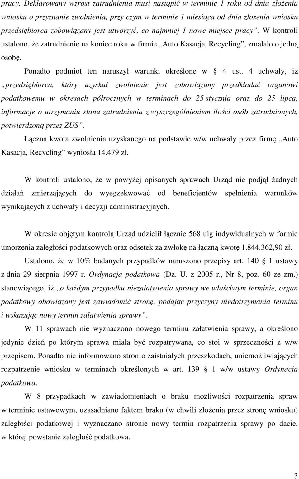 jest utworzyć, co najmniej 1 nowe miejsce  W kontroli ustalono, Ŝe zatrudnienie na koniec roku w firmie Auto Kasacja, Recycling, zmalało o jedną osobę.