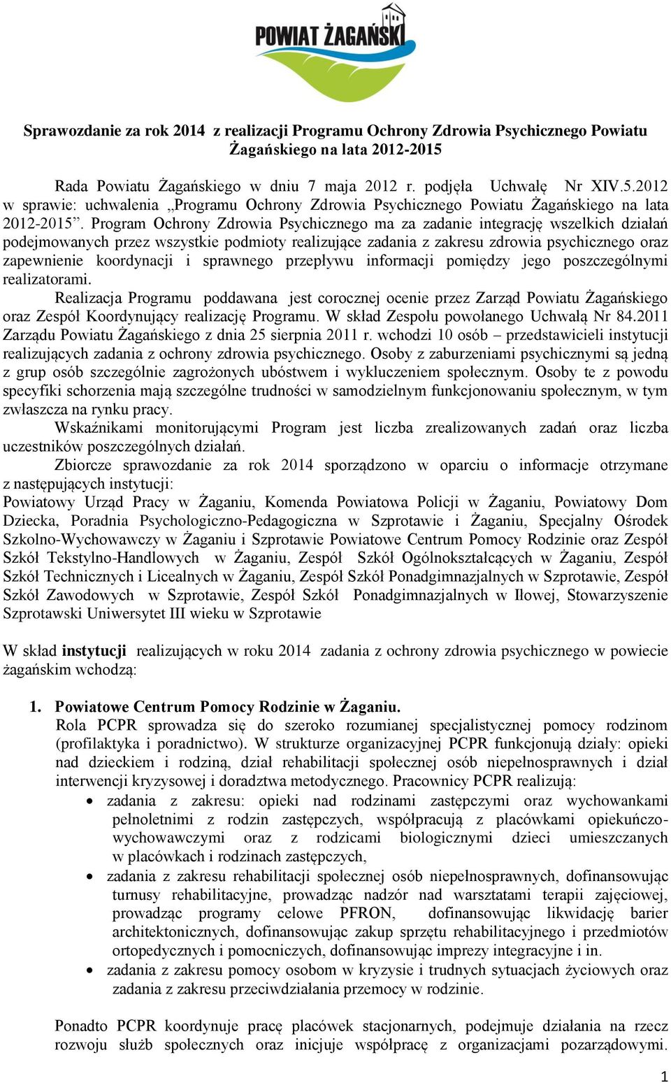 Program Ochrony Zdrowia Psychicznego ma za zadanie integrację wszelkich działań podejmowanych przez wszystkie podmioty realizujące zadania z zakresu zdrowia psychicznego oraz zapewnienie koordynacji