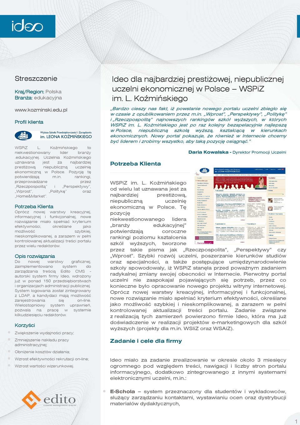 rankingi, przeprowadzane przez Rzeczpospolitą i Perspektywy, Wprost, Politykę oraz Home&Market.