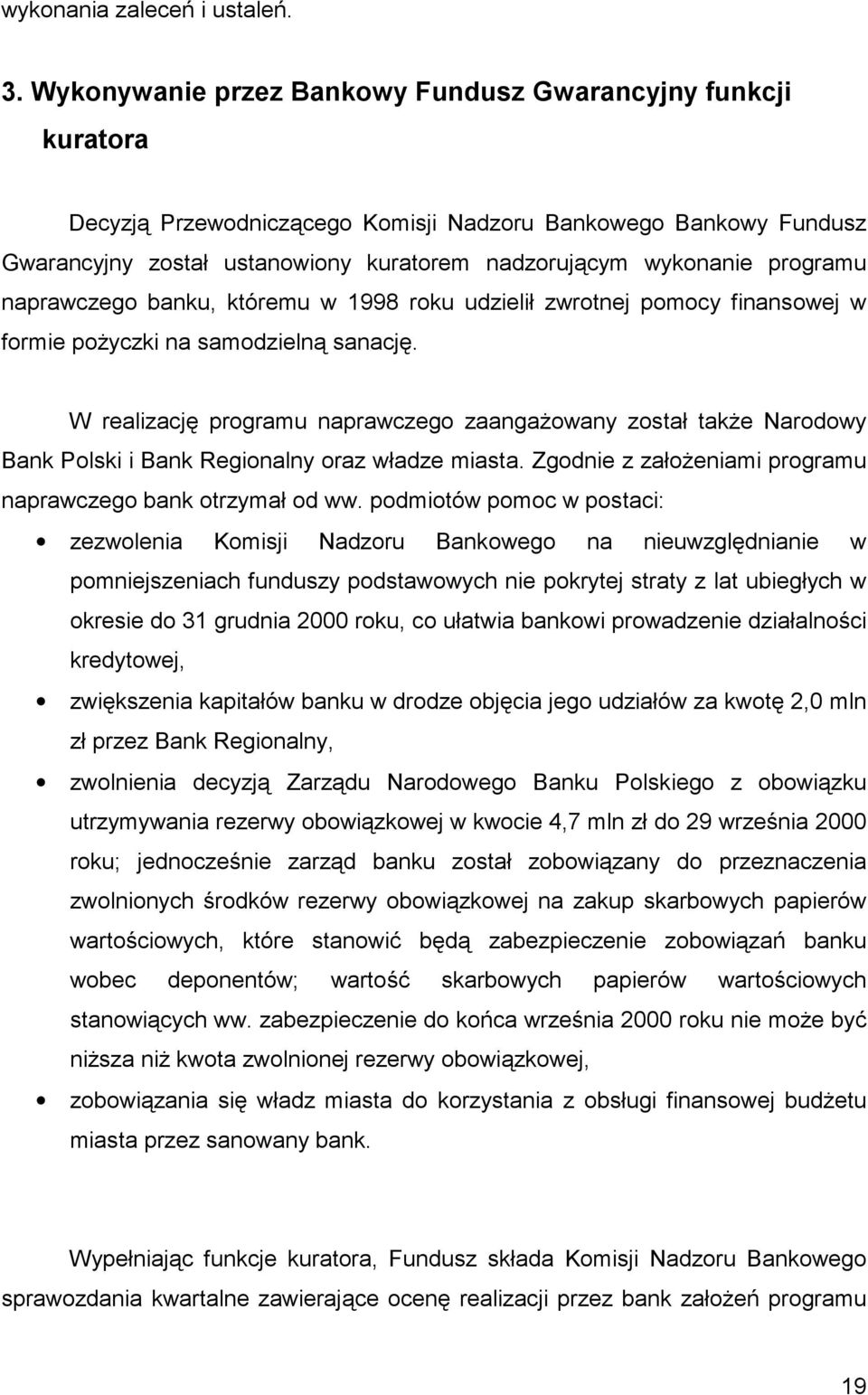 programu naprawczego banku, któremu w 1998 roku udzielił zwrotnej pomocy finansowej w formie pożyczki na samodzielną sanację.