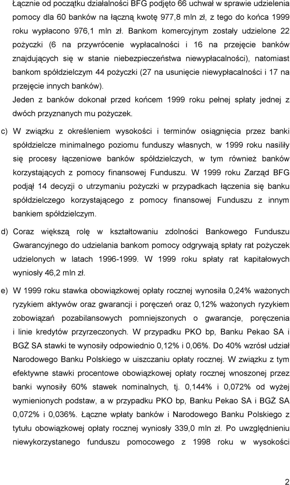 spółdzielczym 44 pożyczki (27 na usunięcie niewypłacalności i 17 na przejęcie innych banków). Jeden z banków dokonał przed końcem 1999 roku pełnej spłaty jednej z dwóch przyznanych mu pożyczek.