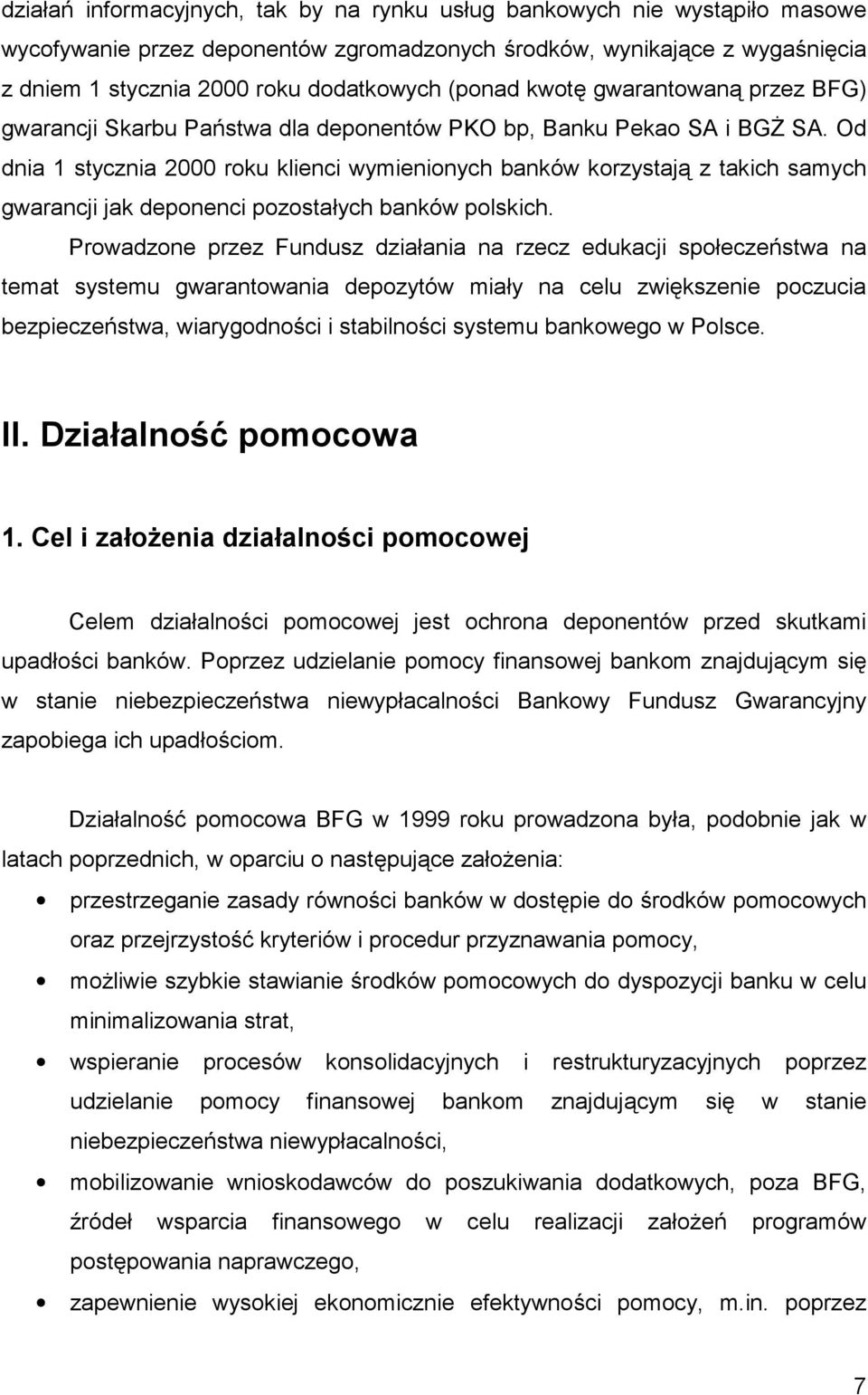 Od dnia 1 stycznia 2000 roku klienci wymienionych banków korzystają z takich samych gwarancji jak deponenci pozostałych banków polskich.