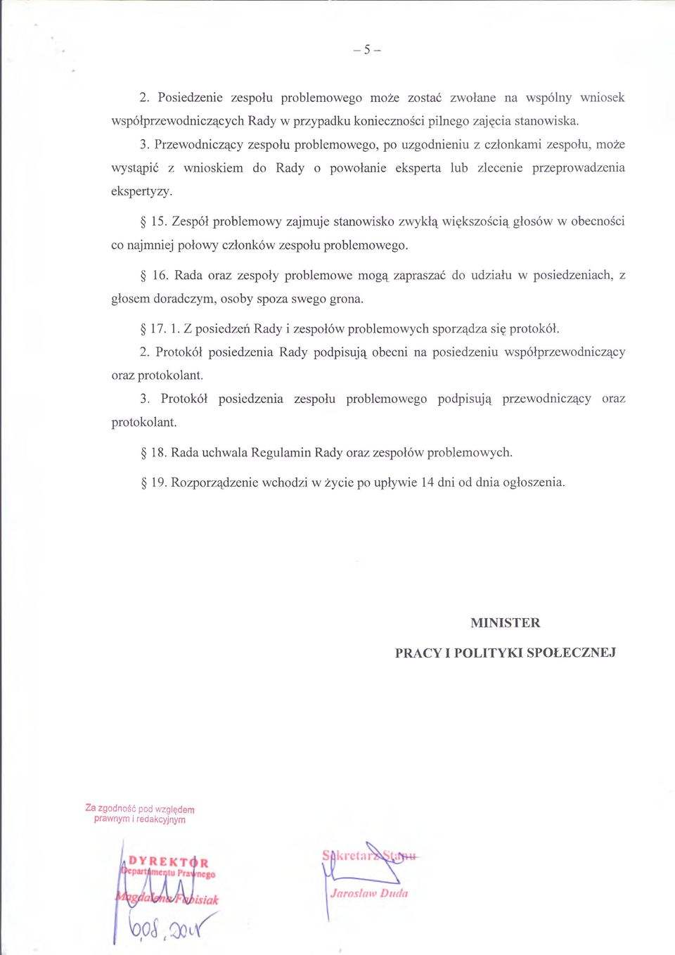 Zespół problemowy zajmuje stanowisko zwykłą większością głosów w obecności co najmniej połowy członków zespołu problemowego. 16.