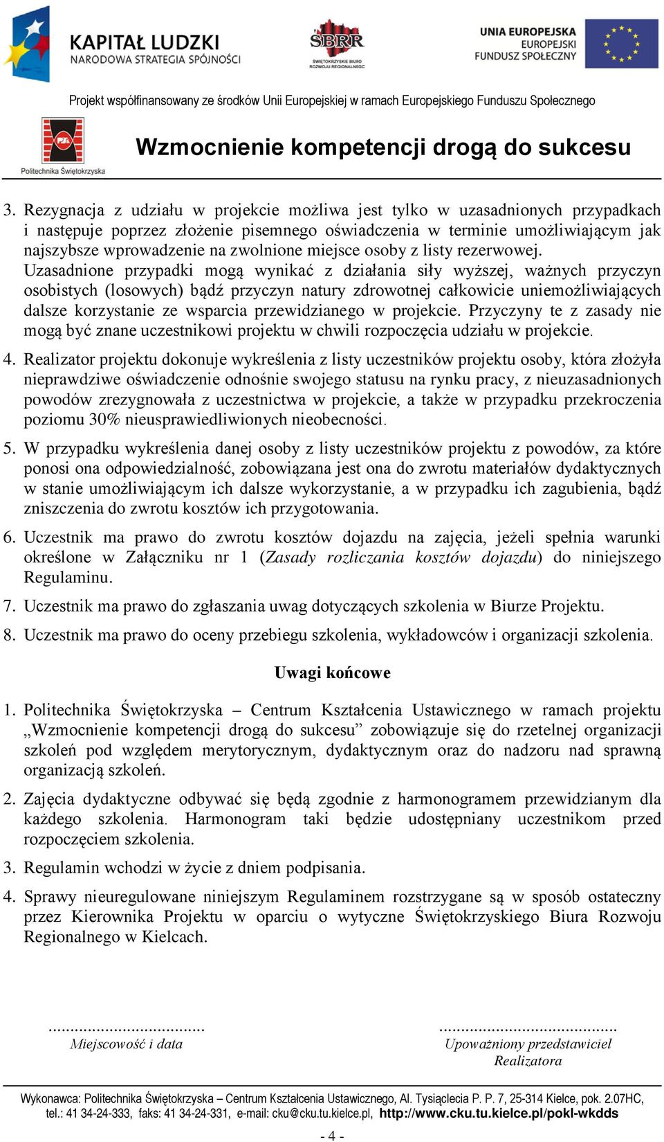 Uzasadnione przypadki mogą wynikać z działania siły wyższej, ważnych przyczyn osobistych (losowych) bądź przyczyn natury zdrowotnej całkowicie uniemożliwiających dalsze korzystanie ze wsparcia