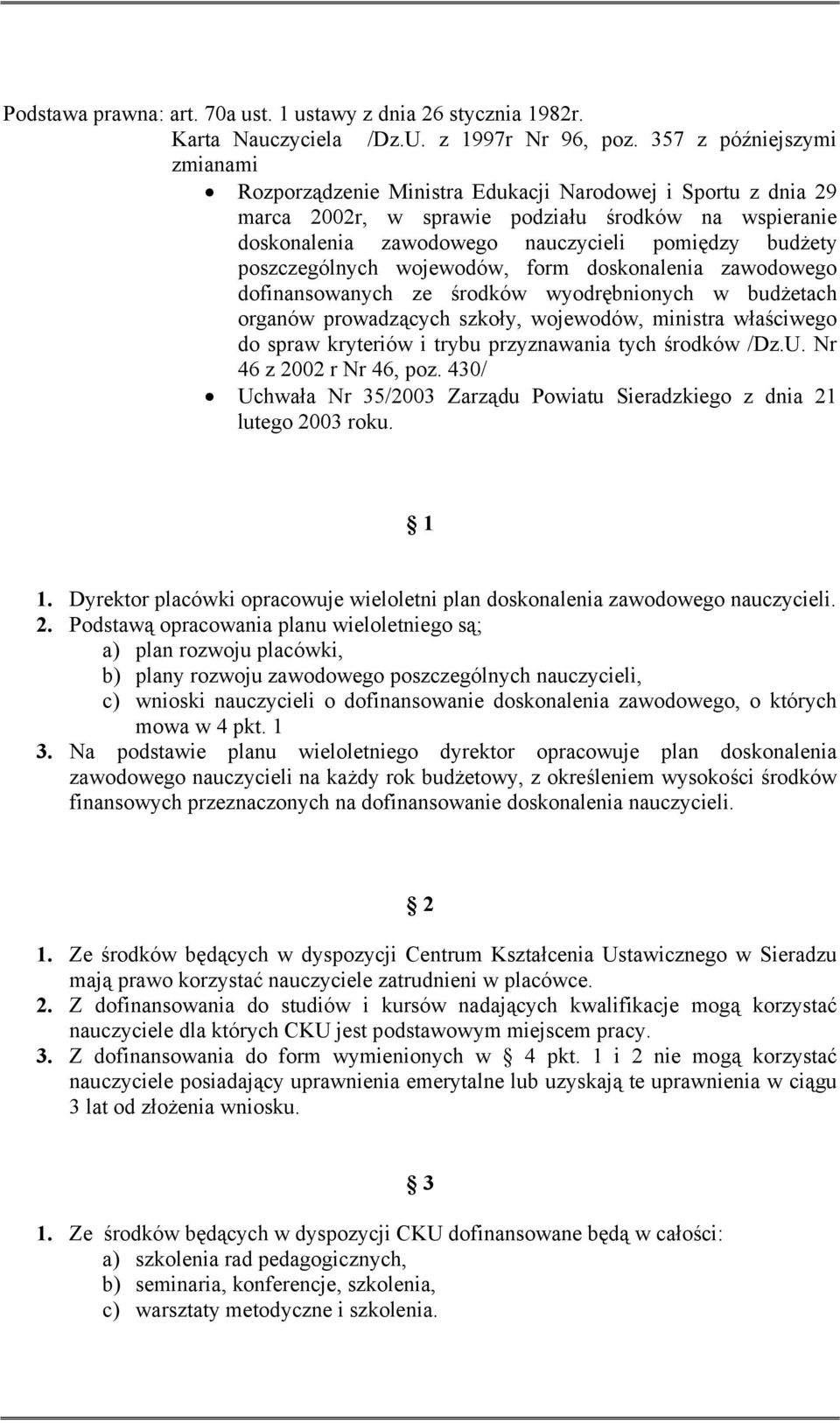 poszczególnych wojewodów, form doskonalenia zawodowego dofinansowanych ze środków wyodrębnionych w budżetach organów prowadzących szkoły, wojewodów, ministra właściwego do spraw kryteriów i trybu