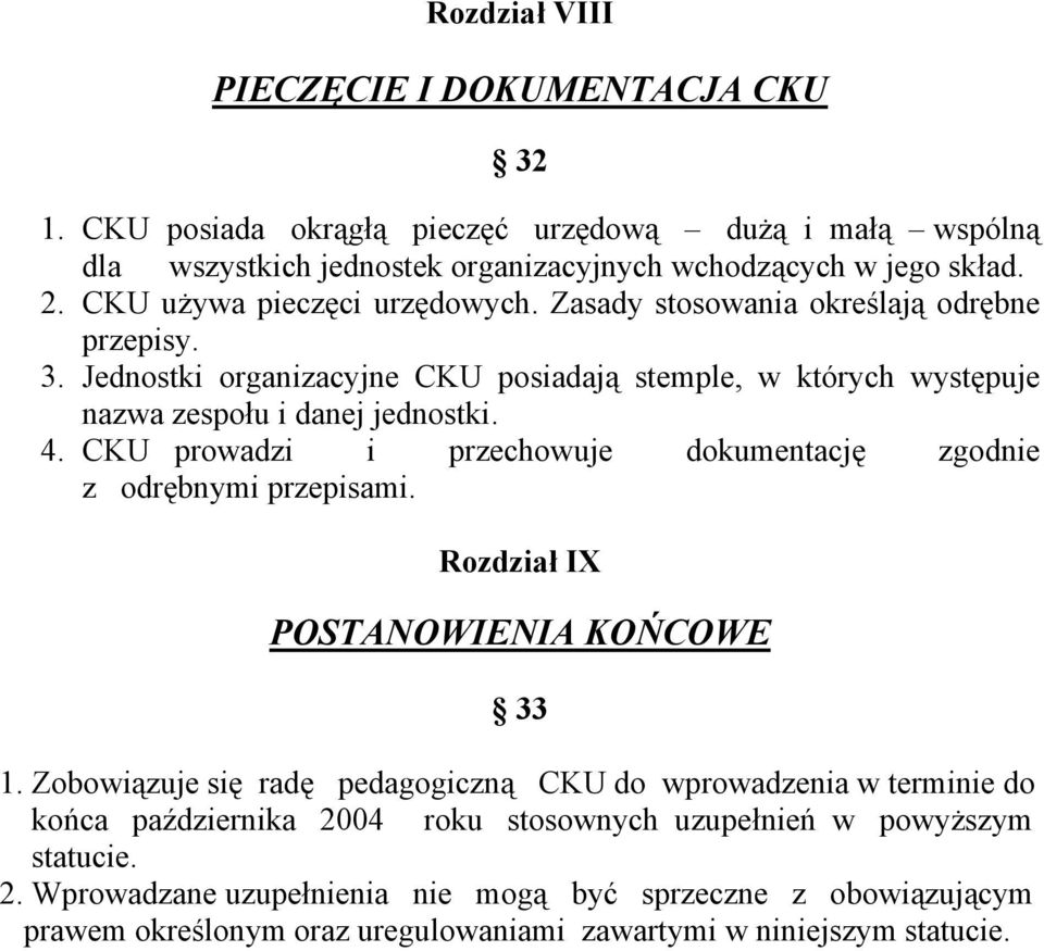 CKU prowadzi i przechowuje dokumentację zgodnie z odrębnymi przepisami. Rozdział IX POSTANOWIENIA KOŃCOWE 33 1.