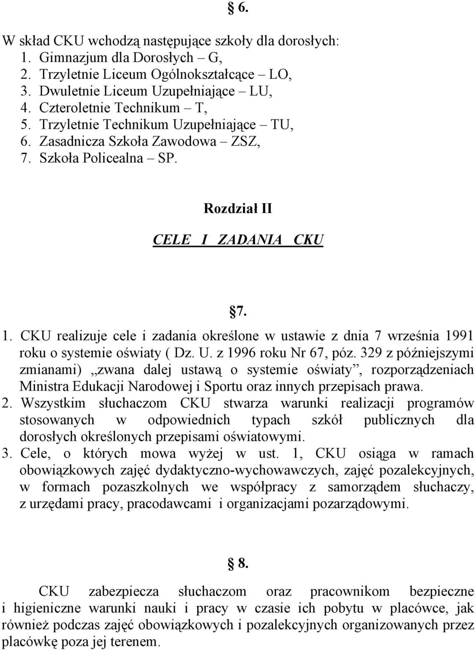 CKU realizuje cele i zadania określone w ustawie z dnia 7 września 1991 roku o systemie oświaty ( Dz. U. z 1996 roku Nr 67, póz.