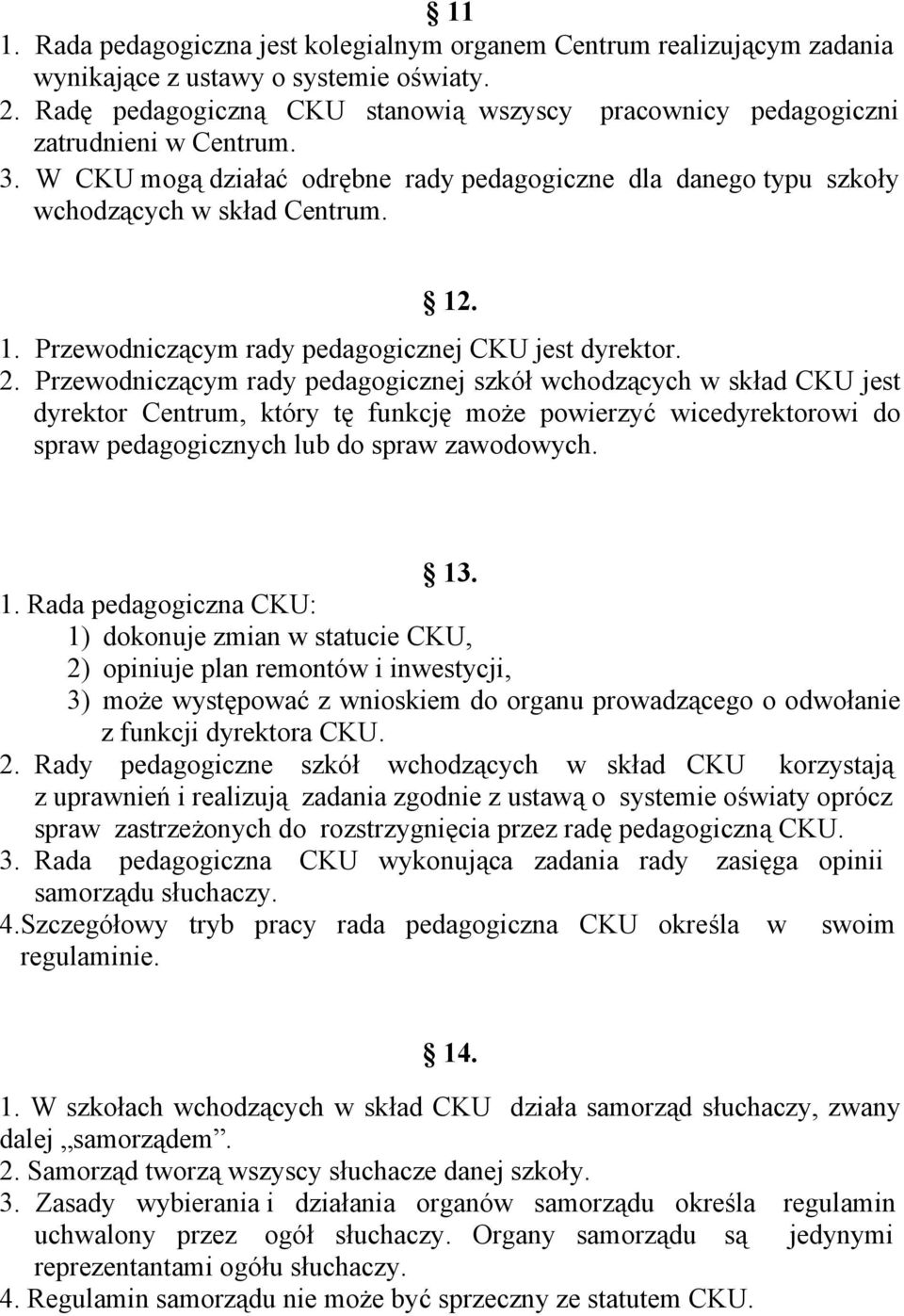 . 1. Przewodniczącym rady pedagogicznej CKU jest dyrektor. 2.