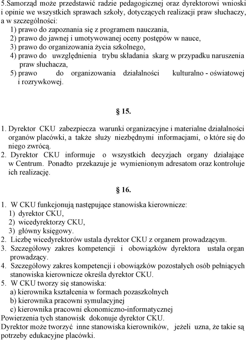 słuchacza, 5) prawo do organizowania działalności kulturalno - oświatowej i rozrywkowej. 15