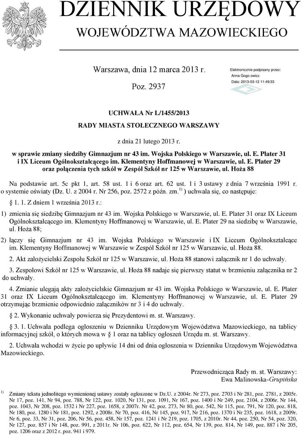 Hoża 88 Na podstawie art. 5c pkt 1, art. 58 ust. 1 i 6 oraz art. 62 ust. 1 i 3 ustawy z dnia 7 września 1991 r. o systemie oświaty (Dz. U. z 2004 r. Nr 256, poz. 2572 z późn. zm.