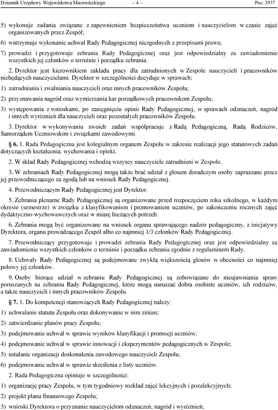 przepisami prawa; 7) prowadzi i przygotowuje zebrania Rady Pedagogicznej oraz jest odpowiedzialny za zawiadomienie wszystkich jej członków o terminie i porządku zebrania. 2.