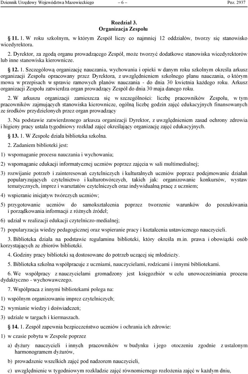 Szczegółową organizację nauczania, wychowania i opieki w danym roku szkolnym określa arkusz organizacji Zespołu opracowany przez Dyrektora, z uwzględnieniem szkolnego planu nauczania, o którym mowa w