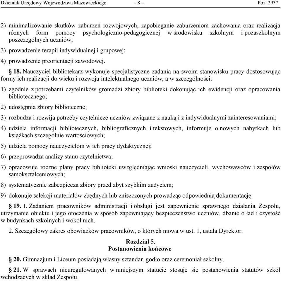 poszczególnych uczniów; 3) prowadzenie terapii indywidualnej i grupowej; 4) prowadzenie preorientacji zawodowej. 18.