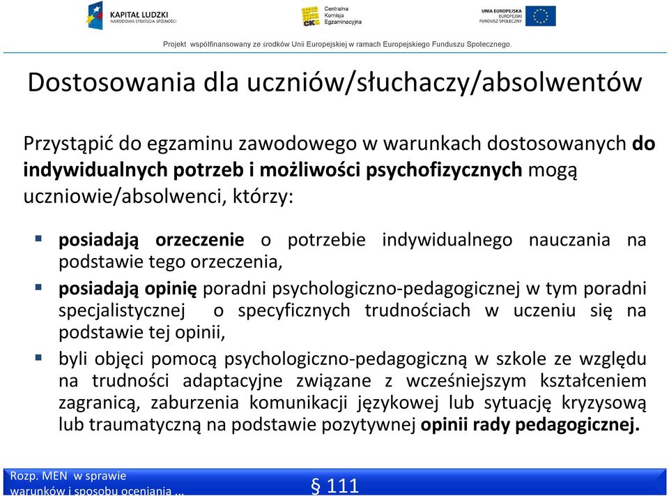 poradni specjalistycznej o specyficznych trudnościach w uczeniu się na podstawie tej opinii, byli objęci pomocą psychologiczno pedagogiczną w szkole ze względu na trudności