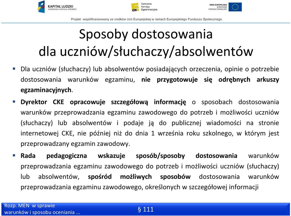 Dyrektor CKE opracowuje szczegółową informację o sposobach dostosowania warunków przeprowadzania egzaminu zawodowego do potrzeb i możliwości uczniów (słuchaczy) lub absolwentów i podaje ją do