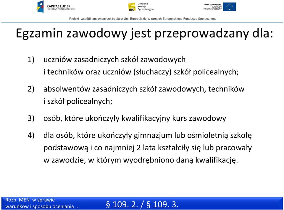 kwalifikacyjny kurs zawodowy 4) dla osób, które ukończyły gimnazjum lub ośmioletnią szkołę podstawową i co najmniej 2 lata