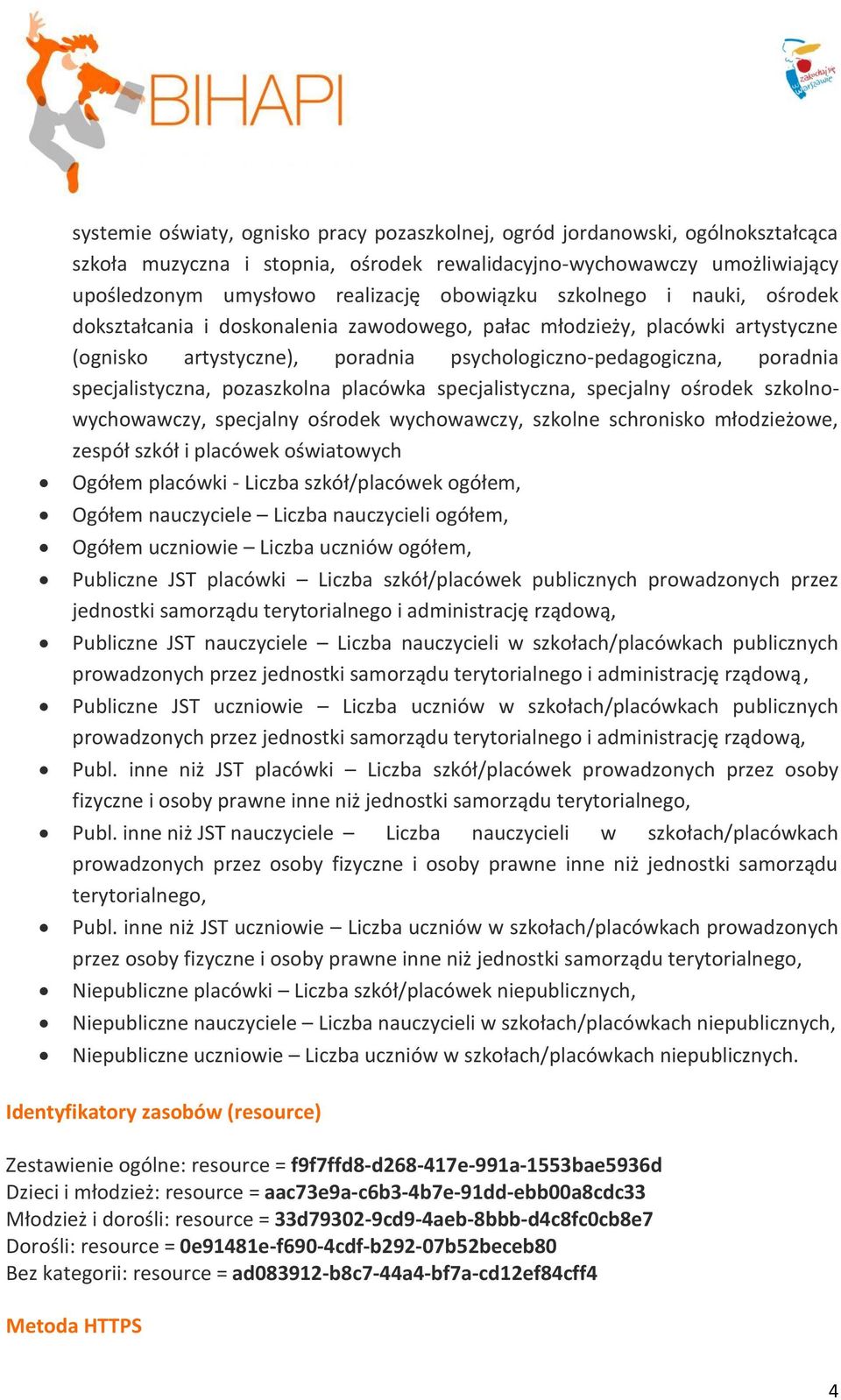 pozaszkolna placówka specjalistyczna, specjalny ośrodek szkolnowychowawczy, specjalny ośrodek wychowawczy, szkolne schronisko młodzieżowe, zespół szkół i placówek oświatowych prowadzonych przez Publ.