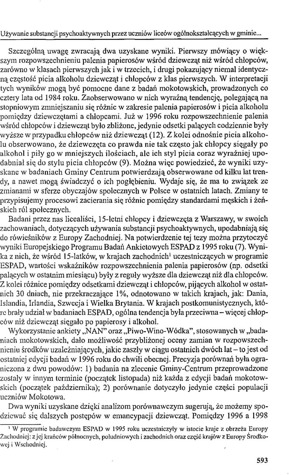 alkoholu dziewcząt i chłopców z klas pierwszych. W interpretacji tych wyników mogą być pomocne dane z badań mokotowskich, prowadzonych co cztely lata od 1984 roku.