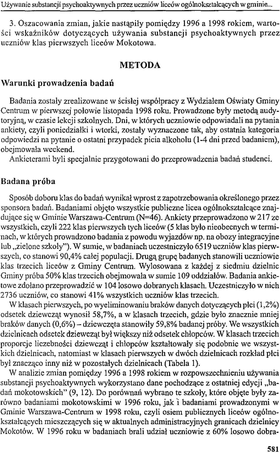 Warunki prowadzenia badań METODA Badania zostały zrealizowane w ścisłej współpracy z Wydziałem Oświaty Gminy Centrum w pielwszej połowie listopada 1998 roku.