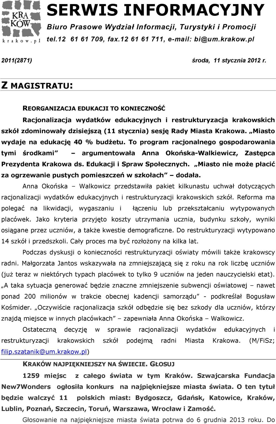 Miasto wydaje na edukację 40 % budżetu. To program racjonalnego gospodarowania tymi środkami argumentowała Anna Okońska-Walkiewicz, Zastępca Prezydenta Krakowa ds. Edukacji i Spraw Społecznych.