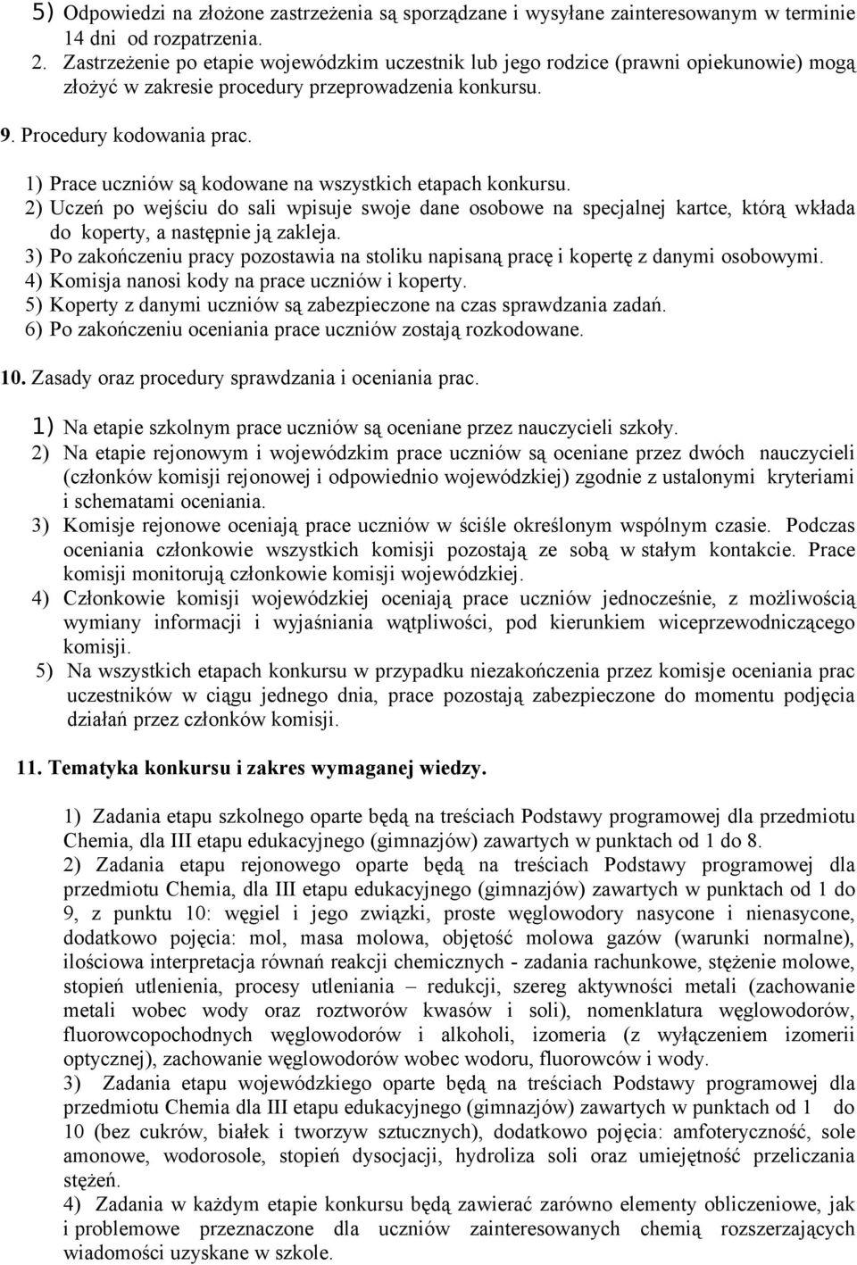 1) Prace uczniów są kodowane na wszystkich etapach konkursu. 2) Uczeń po wejściu do sali wpisuje swoje dane osobowe na specjalnej kartce, którą wkłada do koperty, a następnie ją zakleja.